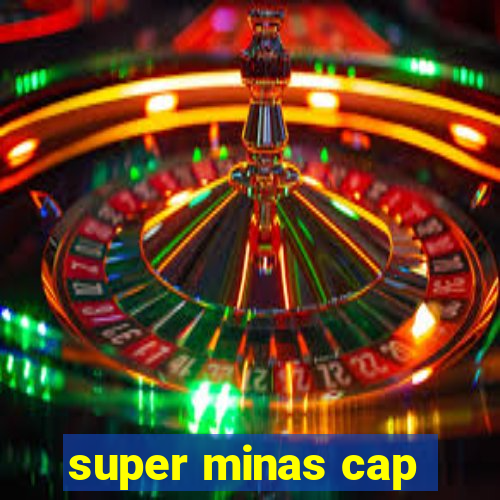 super minas cap